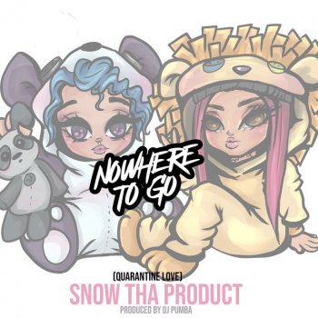 Nowhere to Go (Quarantine Love) - Single by Snow tha Product ...