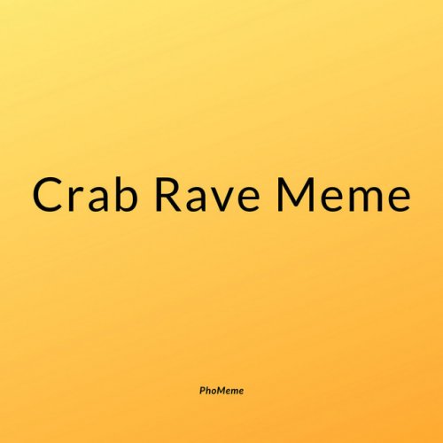 Letra De Crab Rave Meme De PhoMeme Musixmatch Letra De Crab Rave Meme De PhoMeme Musixmatch