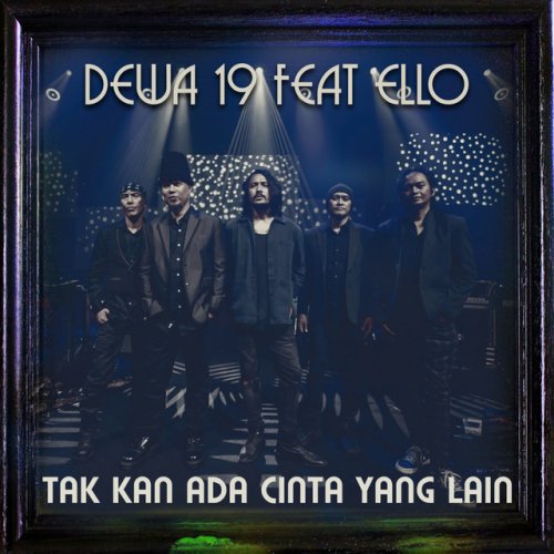 Letra de Dewa 19, Ello - Tak Kan Ada Cinta Yang Lain | Musixmatch