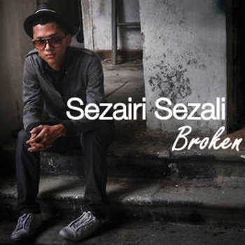 Sezairi Sezali/ Broken