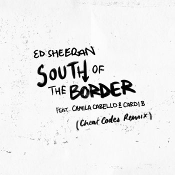 Testi South of the Border (feat. Camila Cabello & Cardi B) [Cheat Codes Remix] - Single