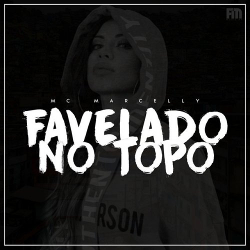 Mc Marcelly Letra De Favelado No Topo Musixmatch