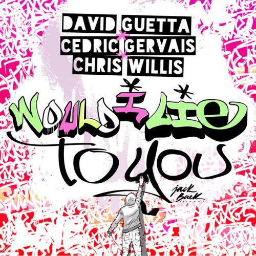 David Guetta Feat Cedric Gervais Chris Willis Would I Lie To You Extended Lyrics Musixmatch