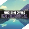 Felices Los Cuatro (Instrumental)