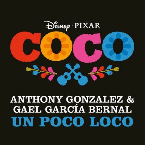 Anthony Gonzalez Feat Gael Garcia Bernal Un Poco Loco From Coco Lyrics Musixmatch