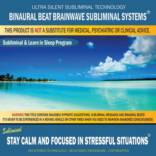 Stay Calm and Focused in Stressful Situations: Subliminal & Learn in Sleep Program