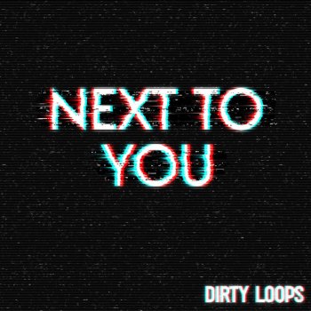 Next To You Single By Dirty Loops Album Lyrics Musixmatch