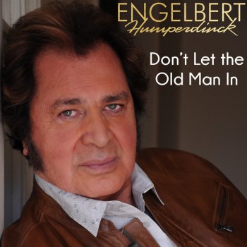 Paroles De L Album Don T Let The Old Man In Single Par Engelbert Humperdinck Musixmatch Le Plus Grand Catalogue De Paroles Au Monde