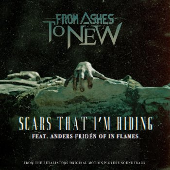 From Ashes To New Feat. In Flames - Scars That I'm Hiding (Feat. Anders Fridén Of In Flames) Lyrics