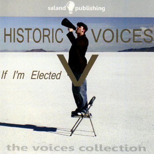 Historic Voices V - If I'm Elected