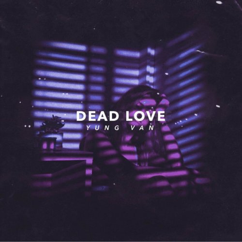 Yung Van Feat Lil Happy Lil Sad Dead Love Lyrics Musixmatch