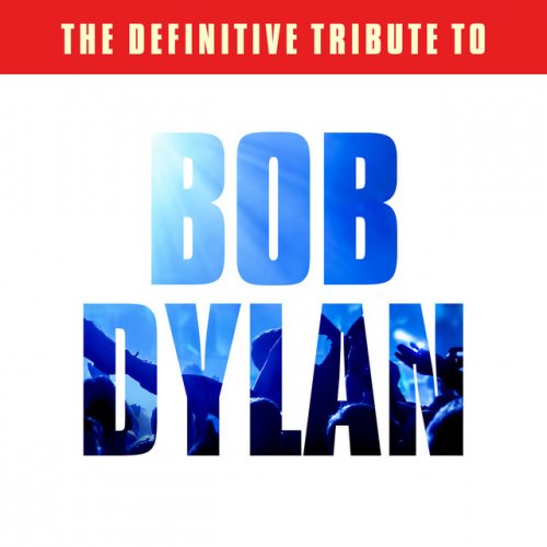 The Definitive Tribute to Bob Dylan