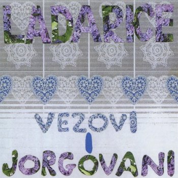 Vezovi I Jorgovani By Ladarice Bozo Potocnik Album Lyrics Musixmatch Song Lyrics And Translations