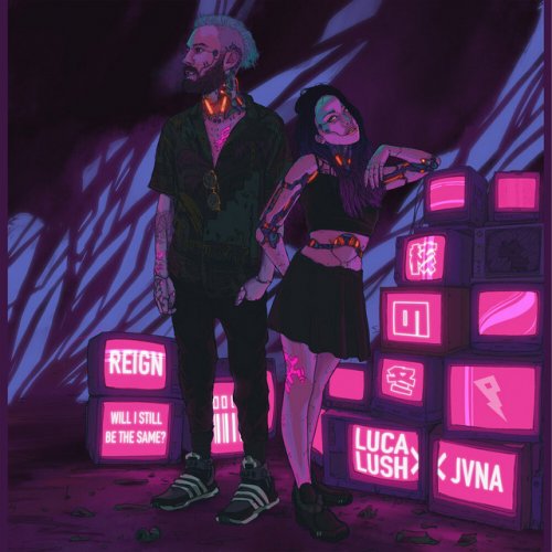 Luca Lush Feat Jvna Reign Will I Still Be The Same Lyrics Musixmatch luca lush feat jvna reign will i
