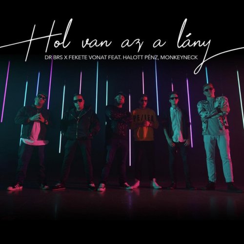 Dr Brs Feat Fekete Vonat Halott Penz Monkeyneck Hol Van Az A Lany Lyrics Musixmatch