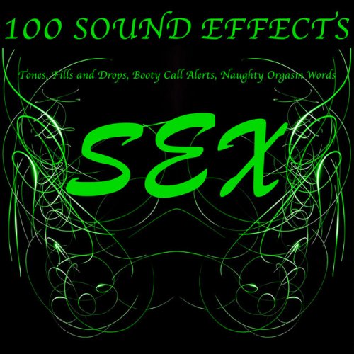 100 Sex Sound Effects Tones, Fills and Drops, Booty Call Alerts, Naughty Orgasm Words