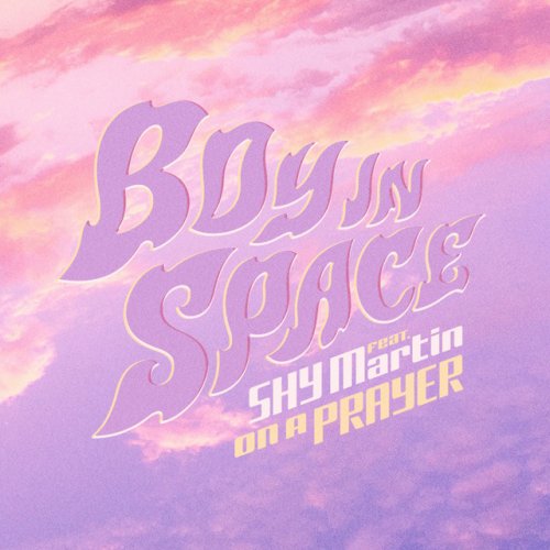 Boy In Space Feat Shy Martin On A Prayer Feat Shy Martin Paroles Musixmatch