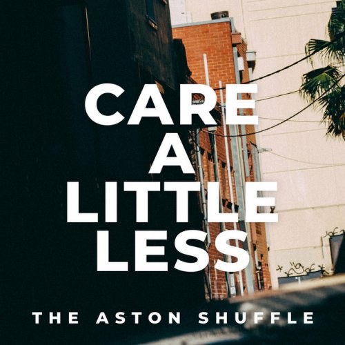 The Aston Shuffle Care A Little Less Lyrics Musixmatch
