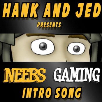 Neebs Gaming Intro By Hank And Jed Album Lyrics Musixmatch