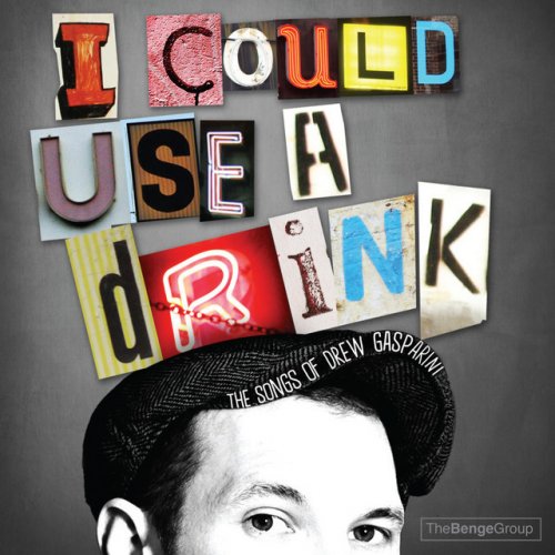 I Could Use a Drink: The Songs of Drew Gasparini