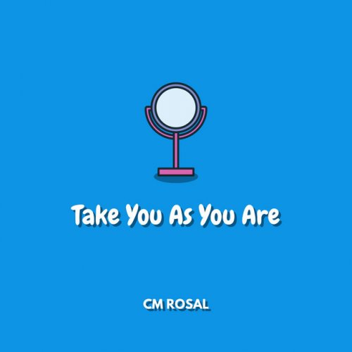 Cm Rosal Take You As You Are Lyrics Musixmatch Cm Rosal Take You As You Are Lyrics Musixmatch