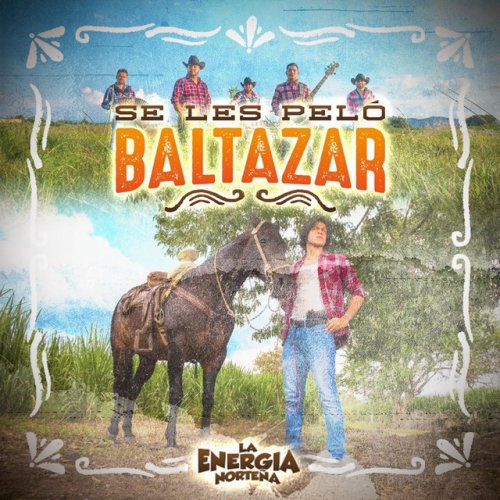 La Energia Nortena Se Les Pelo Baltazar Lyrics Musixmatch