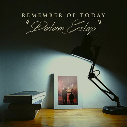 Remember Of Today Dalam Gelap Lyrics Musixmatch