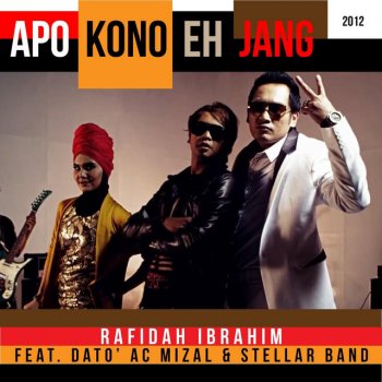 Apo Kono Eh Jang 2012 Feat Dato Ac Mizal Stellar Band By Rafidah Ibrahim Album Lyrics Musixmatch Song Lyrics And Translations