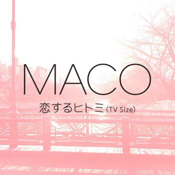 Letras Del Album 恋するヒトミ Tv Size De Maco Musixmatch El Catalogo De Letras Mas Grande Del Mundo
