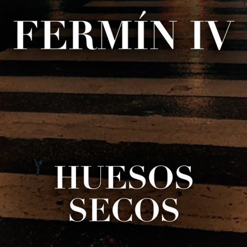 Fermin Iv Huesos Secos Lyrics Musixmatch