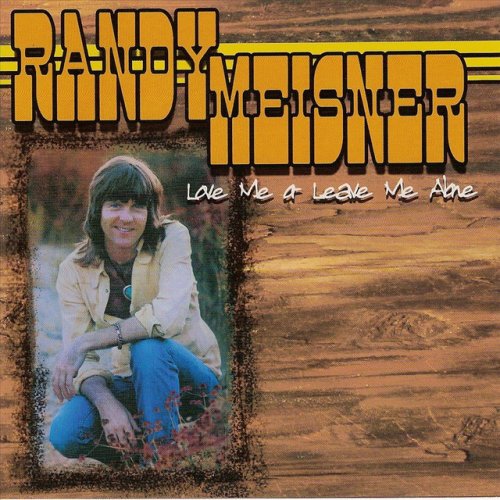 Randy Meisner - Love Me Or Leave Me Alone lyrics | Musixmatch