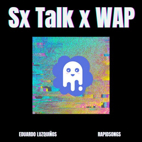 Eduardo Luzquinos Feat Rapidsongs Sx Talk X Wap Tik Tok Mashup Lyrics Musixmatch