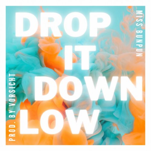 Letra de Drop It Down Low de Miss BunPun feat. Vorsicht Musixmatch
