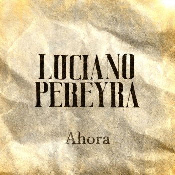 Ahora - Single Luciano Pereyra - lyrics