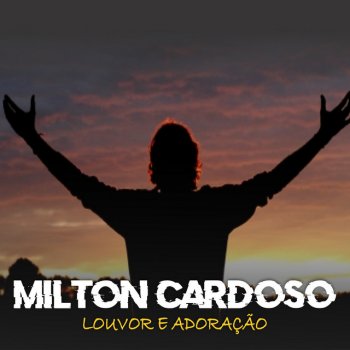 Letras de Louvor e Adoração por Milton Cardoso