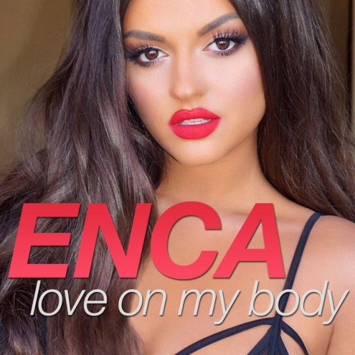 Enca Love On My Body Paroles Musixmatch