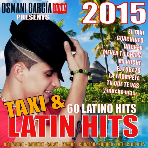 Osmani Garcia Presents Taxi And Latin Hits 2015 - 60 Latino Hits