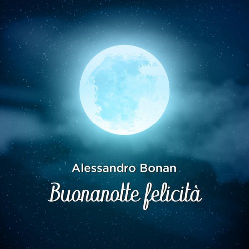 Alessandro Bonan Buonanotte Felicita Paroles Musixmatch Felicita e tenersi per mano andare lontano la felicita e il les paroles de felicita de al bano carrisi ont ete traduites en 3 langue(s). alessandro bonan buonanotte felicita