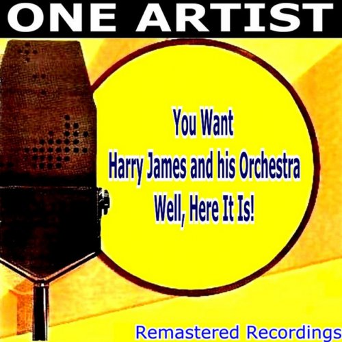 You Want HARRY JAMES & HIS ORCHESTRA Well, Here It Is!