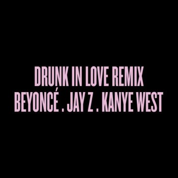 Testi Drunk in Love Remix