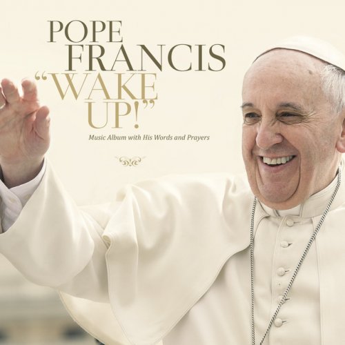 Papa Francisco: Wake Up! (Disco Musical Con Sus Propias Palabras y Oraciones)
