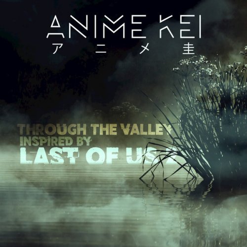 Anime Kei Through The Valley Inspired By Last Of Us 2 Lyrics Musixmatch