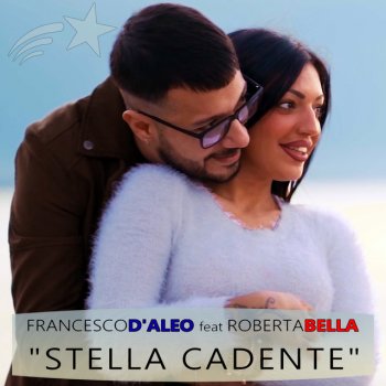 Stella Cadente Testo Francesco D Aleo Feat Roberta Bella Mtv Testi E Canzoni
