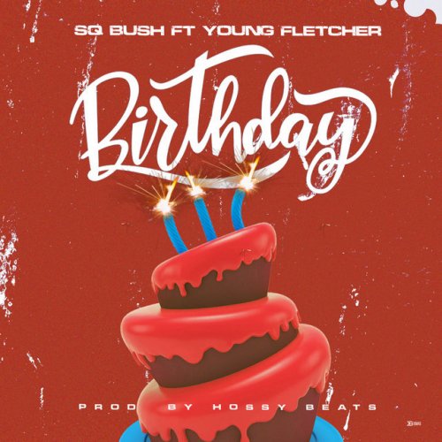 Sq Bush feat. Young Fletcher Birthday Lyrics Musixmatch