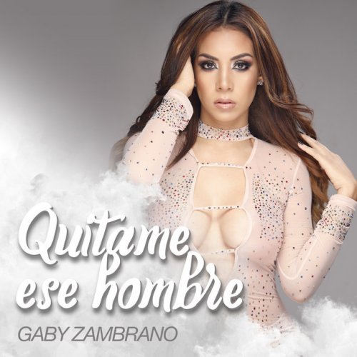 Gaby Zambrano Quítame Ese Hombre Lyrics Musixmatch