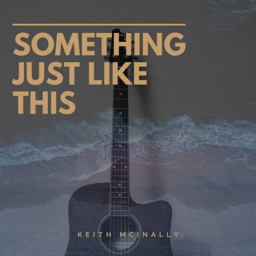 Keith Mcinally Something Just Like This Paroles Musixmatch