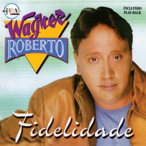 Letra De Fidelidade De Wagner Roberto Musixmatch Eu estava nas ruas apenas tentando sobreviver me virando para continuar vivo é incrível! musixmatch
