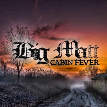Cabin Fever By Big Matt Album Lyrics Musixmatch Song Lyrics