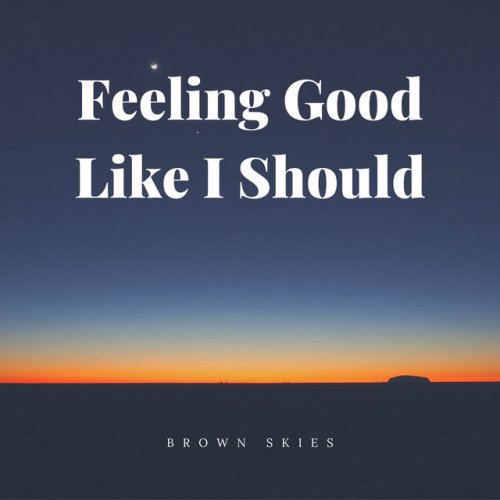 Letra De Feeling Good Like I Should De Brown Skies Musixmatch I am blessed is a english album released on jan 2000. letra de feeling good like i should de