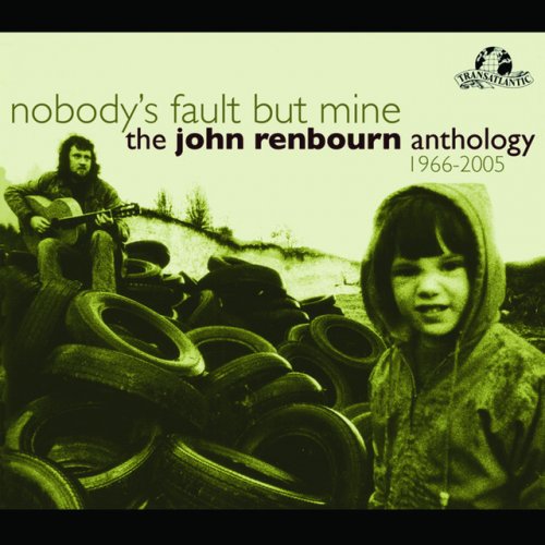 Nobody's Fault But Mine (The John Renbourn Anthology 1966-2005)